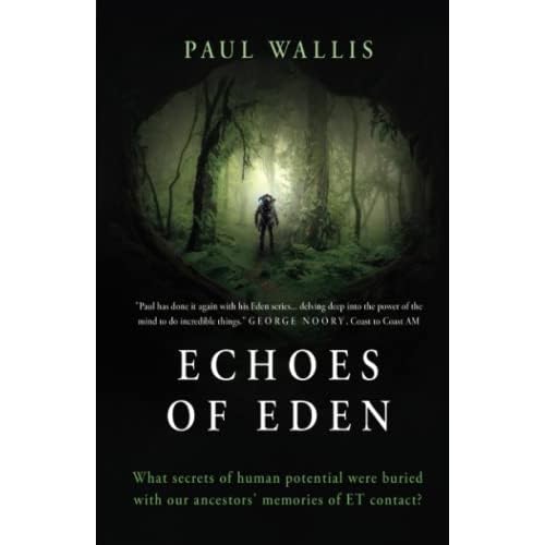 ECHOES OF EDEN: What secrets of human potential were buried with our ancestors memories of ET contact? Paperback May 1, 2022