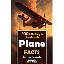 400+ Thrilling & Unbelievable Airplane Facts for Enthusiasts: Dive into Legendary Aviators, Aerial Feats, Innovative Technology & Much More! (The Ultimate Gift for Aviation Lovers & History Buffs) Paperback Large Print, March 24, 2024
