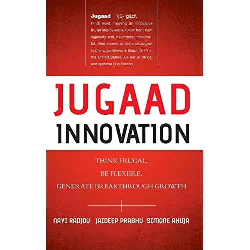 Jugaad Innovation: Think Frugal, Be Flexible, Generate Breakthrough Growth 1st Edition
