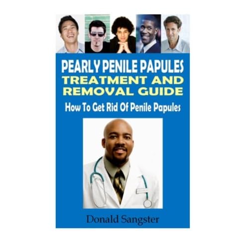 Pearly Penile Papules: Treatment and Removal Guide: How to Get Rid Of Penile Papules Paperback – December 1, 2012