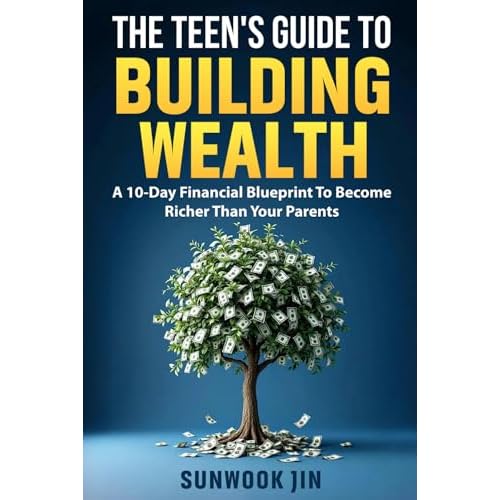 The Teens Guide To Building Wealth: A 10 Day Financial Blueprint To Become Richer Than Your Parents Paperback November 23, 2025