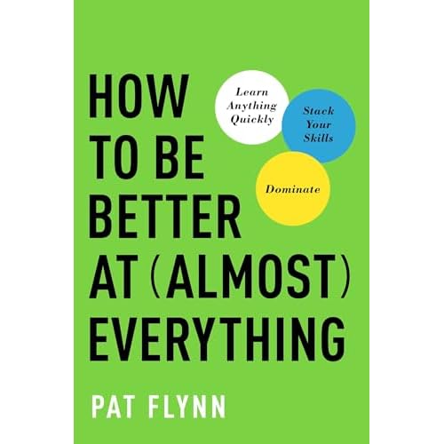 How to Be Better at Almost Everything: Learn Anything Quickly, Stack Your Skills, Dominate Paperback August 9, 2022