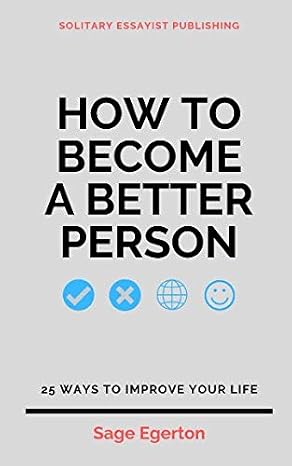 How to Become a Better Person: 25 Ways to Improve Your Life