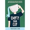 Empty Your Cup: Why We Have Low Self-Esteem and How Mindfulness Can Help (Self-Compassion) Paperback May 20, 2017