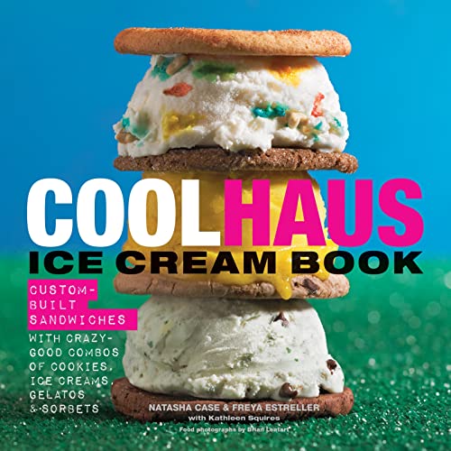 Coolhaus Ice Cream Book: Custom-Built Sandwiches with Crazy-Good Combos of Cookies, Ice Creams, Gelatos, and Sorbets Hardcover May 20, 2014