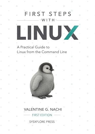 First Steps With Linux: A Practical Guide to Linux from the Command Line