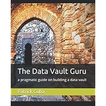 The Data Vault Guru: a pragmatic guide on building a data vault
