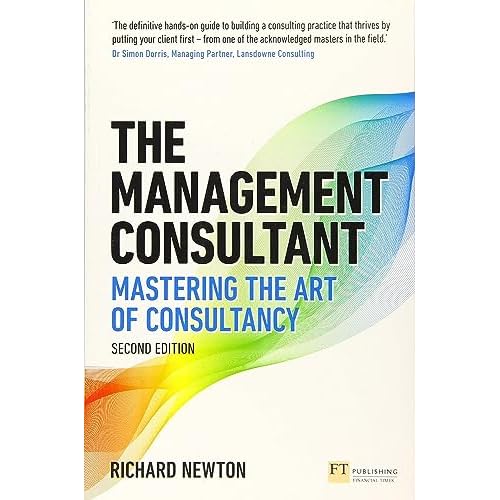 Management Consultant, The: Mastering the Art of Consultancy Financial Times Series 2nd Edition