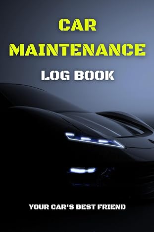 Car Maintenance Log Book: Daily Track Your Vehicle's Health, Repairs, Mileage, Oil, Tires, Service and more! Organize, Monitor, and Preserve Your ... with Your Automotive Service Record Book
