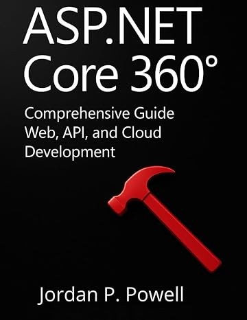 ASP.NET Core 360: Comprehensive Guide to Web, API, and Cloud Development (programming)