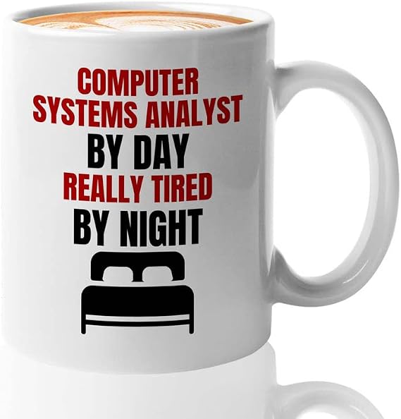 Computer System Analyst Coffee Mug 11oz White - computer system analyst tired - Progammer Coding Men Boyfriend Science IT Support Software Developer Nerd Web Data Analyst