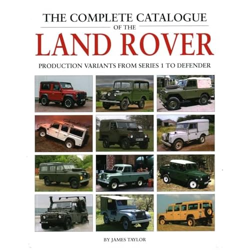 Complete Catalogue of the Land Rover: Production Variants from Series 1 to Defender Hardcover January 21, 2020