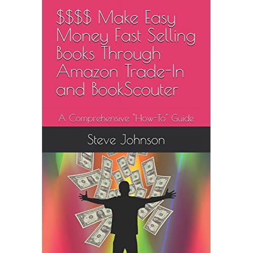$$$$ Make Easy Money Fast Selling Books Through Amazon Trade-In and BookScouter: A Comprehensive How-To Guide Paperback February 20, 2017