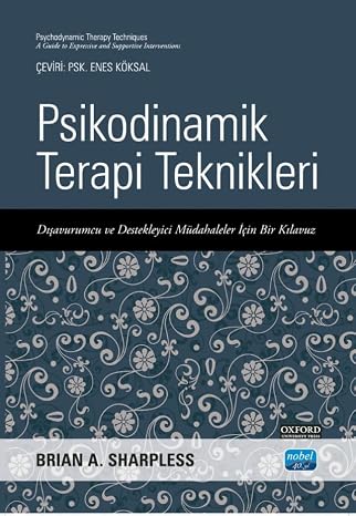 PSİKODİNAMİK TERAPİ TEKNİKLERİ - Dışavurumcu ve Destekleyici Müdahaleler İçin Bir Kılavuz / Psychodynamic Therapy Techniques - A Guide To Expressive And Supportive Interventions