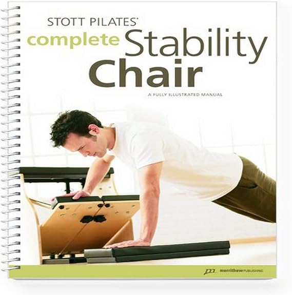 STOTT PILATES Manual Complete Stability Chair | Comprehensive Exercise Guide for Instructors & Home Users | Detailed Step-by-Step Instructions & Illustrations