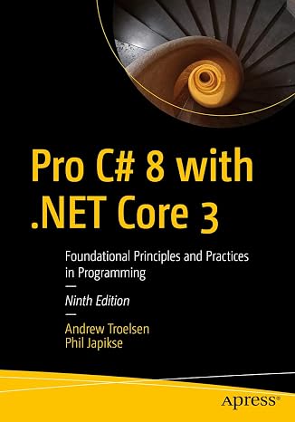 Pro C# 8 with .NET Core 3: Foundational Principles and Practices in Programming