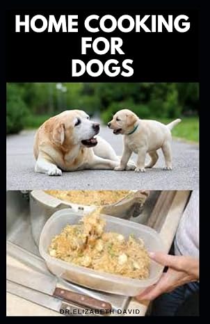 HOME COOKING FOR DOGS: Vet-Approved Homemade Dog Food Recipes For Your Dog Healthy Living
