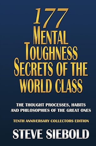 177 Mental Toughness Secrets of the World Class: The Thought Processes, Habits and Philosophies of the Great Ones, 3rd Edition
