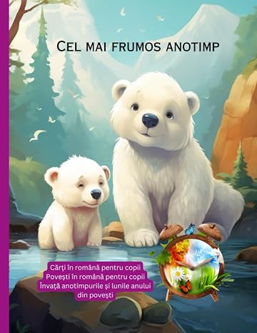 Carti in romana pentru copii: Povesti in romana pentru copii, Invata anotimpurile si lunile anului din povesti, Cel mai frumos anotimp (Romansch Edition)
