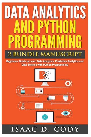 Data Analytics and Python Programming. Beginners Guide to Learn Data Analytics, Predictive Analytics and Data Science with Python Programming (Hacking Freedom and Data Driven)
