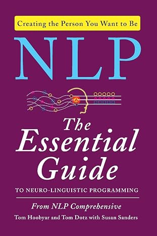 NLP: The Essential Guide to Neuro-Linguistic Programming