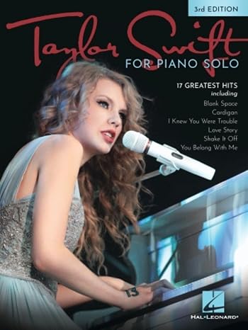 Taylor Swift - Piano Solo Songbook | 3rd Edition with 17 Greatest Hits | Intermediate Sheet Music Arrangements for Pianists | Play Blank Space, Love Story, Shake It Off, You Belong With Me and More