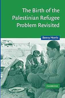 The Birth of the Palestinian Refugee Problem Revisited (Cambridge Middle East Studies, Series Number 18)