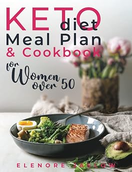 Keto Diet Meal Plan and Cookbook for Women Over 50: Stress-Free 28-Day Meal Planning and Delicious Low-Carb Recipes to Lose Weight and Boost Energy. Start a Healthy Lifestyle for a Happy Menopause Paperback March 21, 2021
