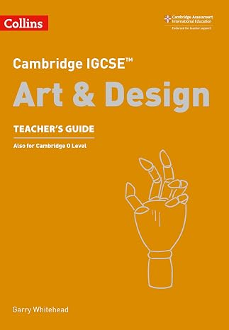 Cambridge IGCSE Art and Design Teacher Guide (Cambridge International Examinations)