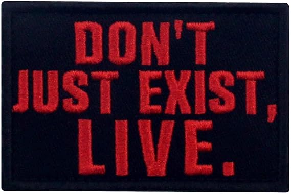 Don't Just Exist, Live Patch Embroidered Morale Biker Applique Fastener Hook & Loop Emblem, Red & Black