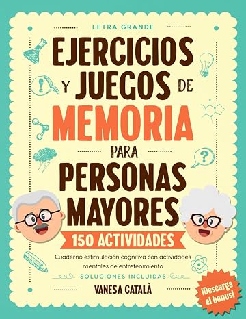 EJERCICIOS Y JUEGOS DE MEMORIA PARA PERSONAS MAYORES: Cuaderno estimulacion cognitiva con 150 actividades mentales de entretenimiento - Pasatiempos para personas mayores (Spanish Edition)