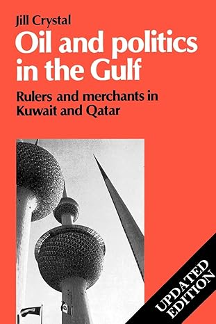 Oil and Politics in the Gulf: Rulers and Merchants in Kuwait and Qatar Cambridge Middle East Library, Series Number 24