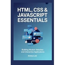 HTML, CSS & JavaScript Essentials: Building Modern Websites and Interactive Applications