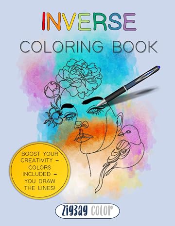 Inverse Coloring Book: Reverse Engineer Coloring - The Book Has the Colors, You Draw the Lines! Art Coloring Book