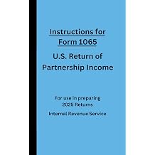 Instructions for Form 1065 U.S. Return of Partnership Income: For use in preparing 2025 Returns Paperback January 20, 2026