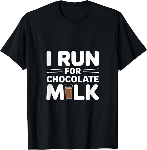 I Run for Chocolate Milk Running T-Shirt