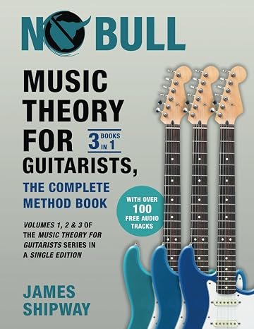 Music Theory for Guitarists, the Complete Method Book: Volumes 1, 2 & 3 of the Music Theory for Guitarists Series in a Single Edition
