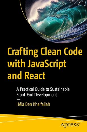 Crafting Clean Code with JavaScript and React: A Practical Guide to Sustainable Front-End Development