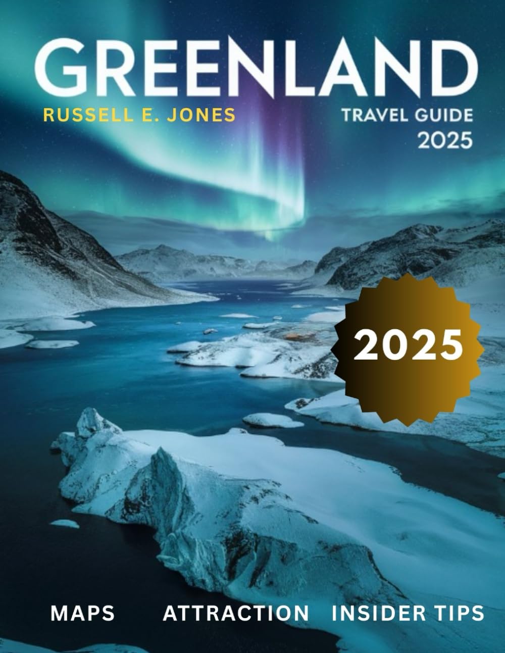 GREENLAND TRAVEL GUIDE 2025: Explore the Untamed Arctic Wonders, Majestic Glaciers, Vibrant Inuit Culture, and Breathtaking Fjords of the World’s Most Remote Island Paperback – April 17, 2025