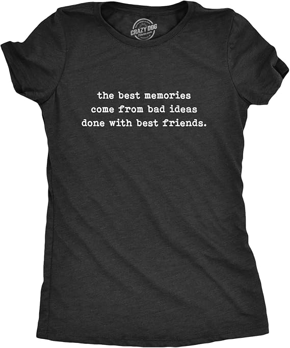 Womens Best Friends T-Shirt Bad Ideas Best Memories