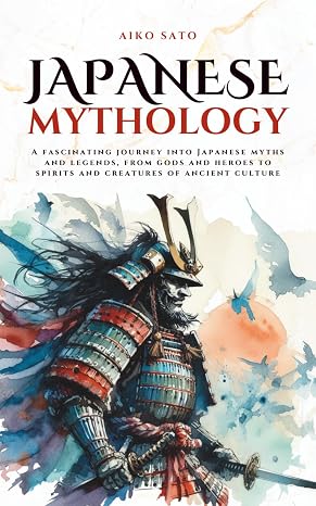 Japanese Mythology: A fascinating journey into Japanese myths and legends, from gods and heroes to spirits and creatures of ancient culture (Mythos Cosmos)
