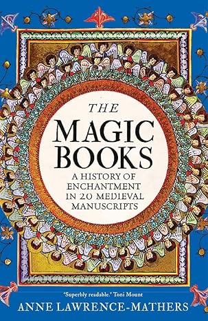 The Magic Books: A History of Enchantment in 20 Medieval Manuscripts