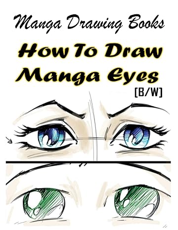 Manga Drawing Books How to Draw Manga Eyes: Learn Japanese Manga Eyes And Pretty Manga Face (Drawing Manga Books : Pencil Drawings for Beginners)