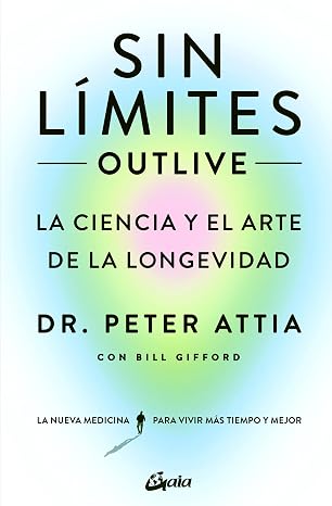 Sin limites (Outlive): La ciencia y el arte de la longevidad (Spanish Edition)