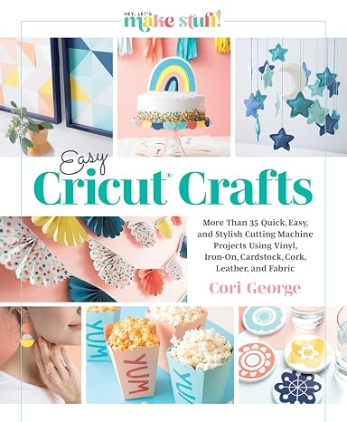 Easy Cricut Crafts: More Than 35 Quick, Easy, and Stylish Cutting Machine Projects Using Vinyl, Iron-On, Cardstock, Cork, Leather, and Fabric (A ... Guide to DIY Gifts, Decor, and Accessories)
