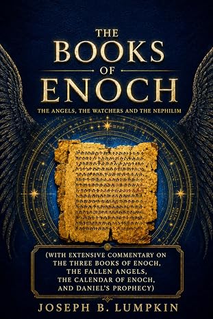 The Books of Enoch: The Angels, The Watchers and The Nephilim: (With Extensive Commentary on the Three Books of Enoch, the Fallen Angels, the Calendar of Enoch, and Daniel's Prophecy)