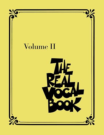 The Real Vocal Book - Volume 2: High Voice Fake Book for Singers | 300+ Jazz, Pop and Standards Songs Transcribed for Vocalists | Sheet Music Songbook for High Voice Singers and Teachers