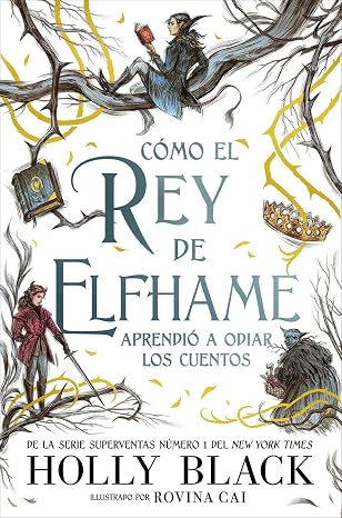 Como el rey de Elfhame aprendio a odiar los cuentos (Spanish Edition)