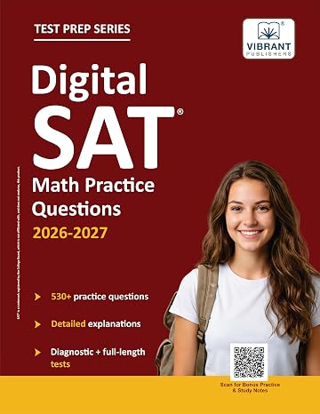 Digital SAT Math Practice Questions: (Test Prep) 530+ Practice Questions with Detailed Explanations & a Full-Length Sectional Test to Boost Your 2026-2027 SAT Score (Test Prep Series)