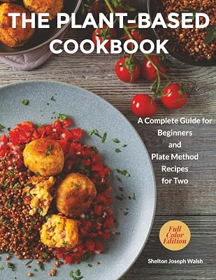 The Plant-Based Cookbook: A Complete Guide for Beginners and Plate Method Recipes for Two Paperback March 20, 2025